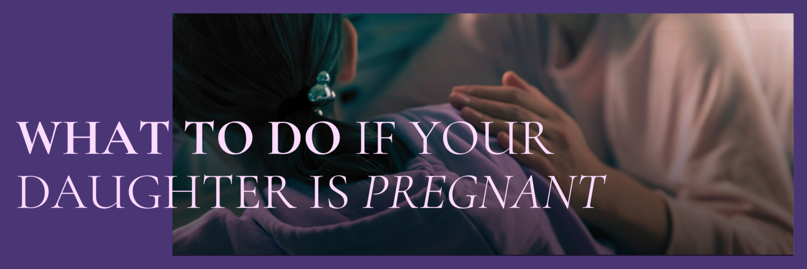 What To Do If Your Daughter Is Pregnant