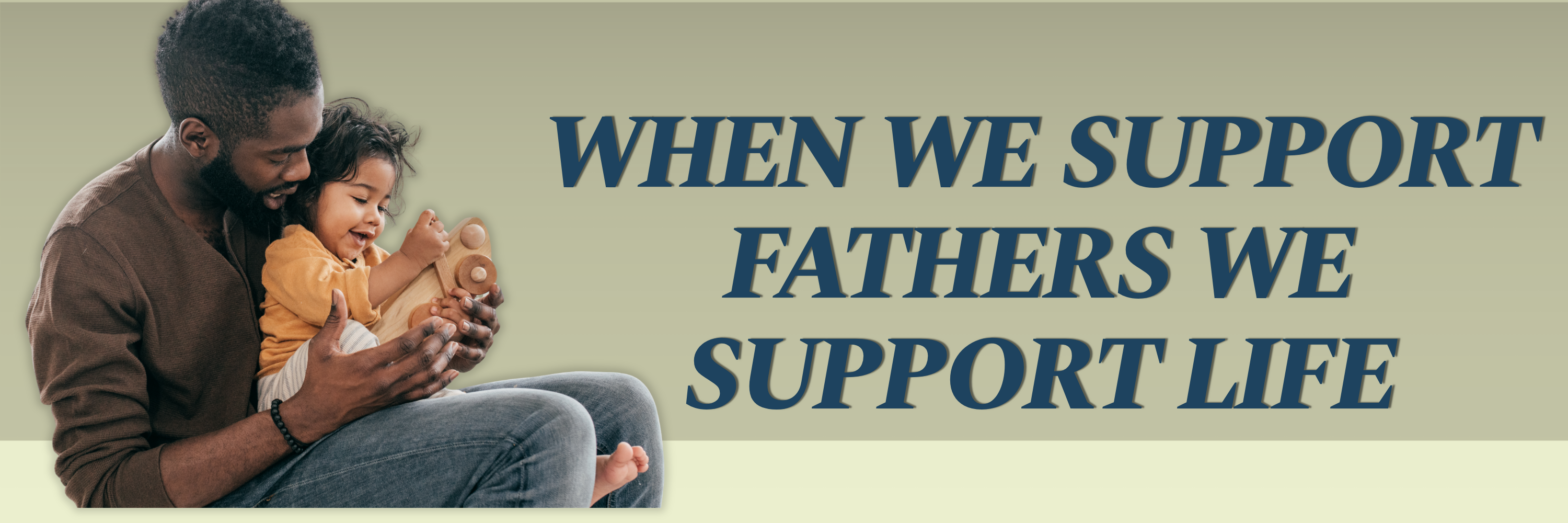 When We Support Fathers We Support Life